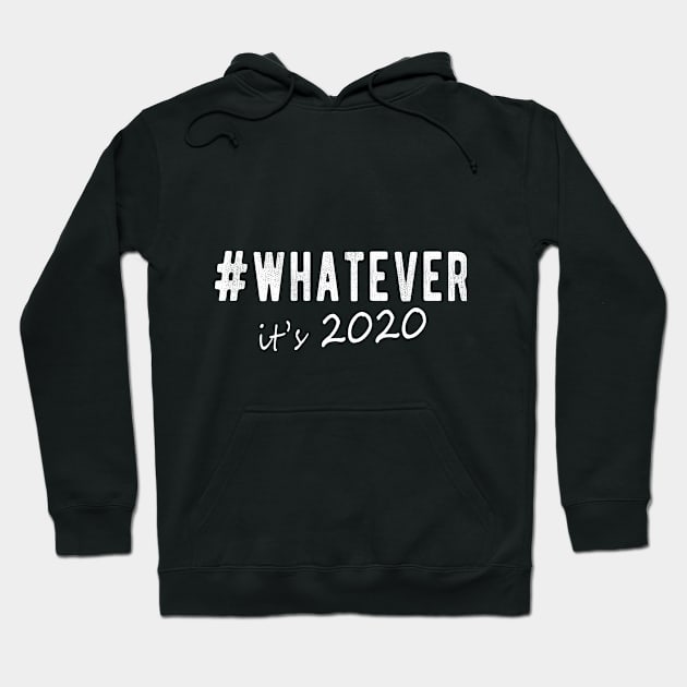 Hashtag Whatever It’s 2020-Sarcastic 2020 Humor Novelty Gift Hoodie by FrontalLobe